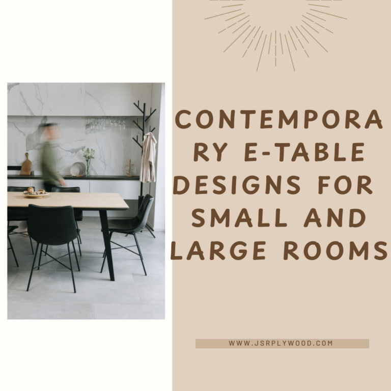Contemporary E-Table Designs for Small and Large Rooms